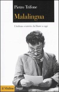 Malalingua. L'italiano scorretto da Dante a oggi - Pietro Trifone - Libro Il Mulino 2007, Saggi | Libraccio.it