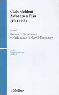Carlo Goldoni. Avvocato a Pisa (1744-1748)  - Libro Il Mulino 2010, Storia dell'avvocatura in Italia | Libraccio.it