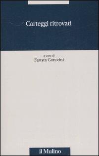Carteggi ritrovati  - Libro Il Mulino 2008, Quaderni Piancastelli | Libraccio.it