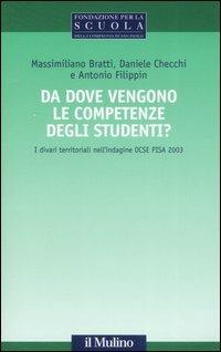 Da dove vengono le competenze degli studenti? I divari territoriali nell'indagine OCSE PISA 2003 - Massimiliano Bratti, Daniele Checchi, Antonio Filippin - Libro Il Mulino 2008, Collana della Fondazione per la Scuola della Compagnia di San Paolo | Libraccio.it