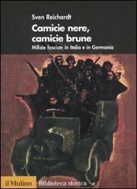 Camicie nere, camicie brune. Milizie fasciste in Italia e in Germania - Sven Reichardt - Libro Il Mulino 2009, Biblioteca storica | Libraccio.it