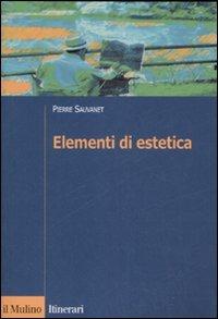 Elementi di estetica - Pierre Sauvanet - Libro Il Mulino 2008, Itinerari. Filosofia | Libraccio.it