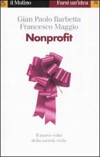 Nonprofit - G. Paolo Barbetta, Francesco Maggio - Libro Il Mulino 2008, Farsi un'idea | Libraccio.it