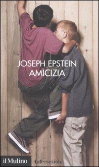 Amicizia - Joseph Epstein - Libro Il Mulino 2008, Intersezioni | Libraccio.it