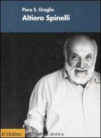 Altiero Spinelli - Piero S. Graglia - Libro Il Mulino 2008, Biblioteca storica | Libraccio.it