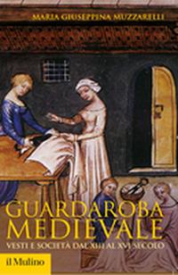Guardaroba medievale. Vesti e società dal XIII al XVI secolo - Maria Giuseppina Muzzarelli - Libro Il Mulino 2008, Storica paperbacks | Libraccio.it