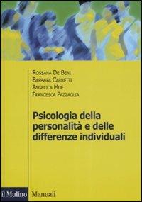 Psicologia della personalità e delle differenze individuali - Rossana De Beni, Barbara Carretti, Angelica Moè - Libro Il Mulino 2008, Manuali. Psicologia | Libraccio.it