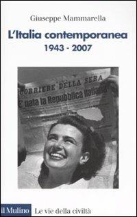 L' Italia contemporanea (1943-2007) - Giuseppe Mammarella - Libro Il Mulino 2008, Le vie della civiltà | Libraccio.it