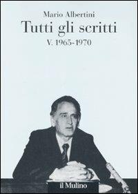 Tutti gli scritti. Vol. 5: 1965-1970. - Mario Albertini - Libro Il Mulino 2008, Opere di Mario Albertini | Libraccio.it