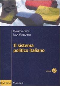 Il sistema politico italiano - Maurizio Cotta, Luca Verzichelli - Libro Il Mulino 2008, Manuali. Politica | Libraccio.it