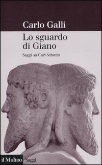 Lo sguardo di Giano. Saggi su Carl Schmitt - Carlo Galli - Libro Il Mulino 2008, Saggi | Libraccio.it