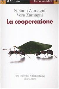 La cooperazione - Stefano Zamagni, Vera Zamagni - Libro Il Mulino 2008, Farsi un'idea | Libraccio.it