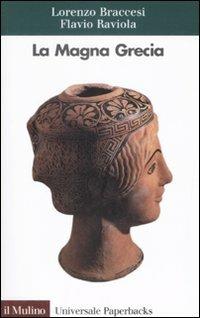 La Magna Grecia - Lorenzo Braccesi, Flavio Raviola - Libro Il Mulino 2008, Universale paperbacks Il Mulino | Libraccio.it