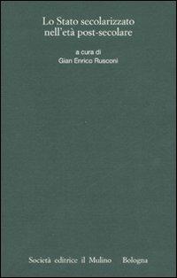 Lo stato secolarizzato nell'età post-secolare  - Libro Il Mulino 2008, Istituto storico italo-germ. Quaderni | Libraccio.it