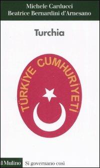 Turchia - Michele Carducci, Beatrice Bernardini D'Arnesano - Libro Il Mulino 2008, Si governano così | Libraccio.it