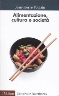 Alimentazione, cultura e società - Jean-Pierre Poulain - Libro Il Mulino 2008, Universale paperbacks Il Mulino | Libraccio.it