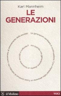 Le generazioni - Karl Mannheim - Libro Il Mulino 2008, Voci | Libraccio.it