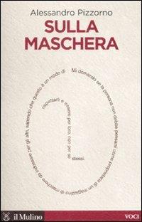 Sulla maschera - Alessandro Pizzorno - Libro Il Mulino 2008, Voci | Libraccio.it