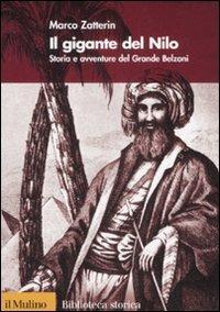 Il gigante del Nilo. Storia e avventure del Grande Belzoni - Marco Zatterin - Libro Il Mulino 2008, Biblioteca storica | Libraccio.it
