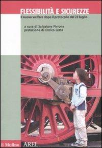 Flessibilità e sicurezze. Il nuovo welfare dopo il protocollo del 23 luglio  - Libro Il Mulino 2008, Pubblicazioni AREL | Libraccio.it