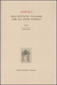 Annali dell'Istituto italiano per gli studi storici (2006-2007). Vol. 22  - Libro Il Mulino 2008, Ist. italiano per gli studi storici | Libraccio.it