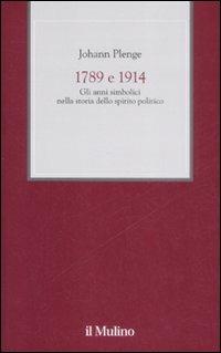 1789 e 1914. Gli anni simbolici nella storia dello spirito politico - Johann Plenge - Libro Il Mulino 2008, XX secolo | Libraccio.it