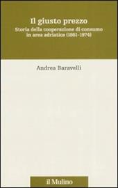 Il giusto prezzo. Storia della cooperazione di consumo in area adriatica (1861-1974)