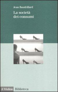 La società dei consumi - Jean Baudrillard - Libro Il Mulino 2008, Biblioteca | Libraccio.it