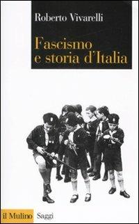 Fascismo e storia d'Italia - Roberto Vivarelli - Libro Il Mulino 2008, Saggi | Libraccio.it