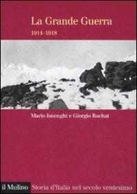 La grande guerra 1914-1918 - Mario Isnenghi, Giorgio Rochat - Libro Il Mulino 2008, Storia d'Italia nel secolo ventesimo | Libraccio.it