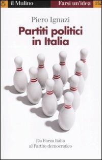 Partiti politici in Italia - Piero Ignazi - Libro Il Mulino 2008, Farsi un'idea | Libraccio.it