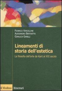 Lineamenti di storia dell'estetica. La filosofia dell'arte da Kant al XXI secolo - Federico Vercellone, Alessandro Bertinetto, Gianluca Garelli - Libro Il Mulino 2008, Itinerari. Filosofia | Libraccio.it