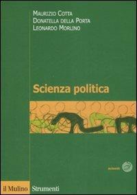 Scienza politica - Maurizio Cotta, Donatella Della Porta, Leonardo Morlino - Libro Il Mulino 2008, Strumenti. Politica | Libraccio.it