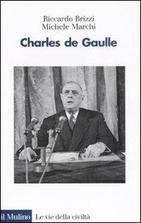 Charles de Gaulle - Riccardo Brizzi, Michele Marchi - Libro Il Mulino 2008, Le vie della civiltà | Libraccio.it
