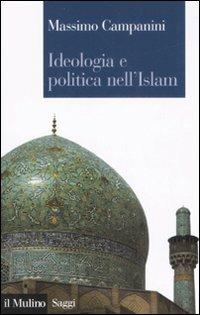 Ideologia e politica nell'Islam - Massimo Campanini - Libro Il Mulino 2008, Saggi | Libraccio.it
