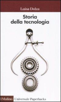 Storia della tecnologia - Luisa Dolza - Libro Il Mulino 2008, Universale paperbacks Il Mulino | Libraccio.it