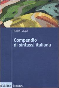 Compendio di sintassi italiana - Nunzio La Fauci - Libro Il Mulino 2009, Itinerari. Linguistica | Libraccio.it