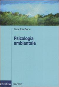 Psicologia ambientale - M. Rosa Baroni - Libro Il Mulino 2008, Itinerari. Psicologia | Libraccio.it