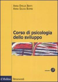Corso di psicologia dello sviluppo. Dalla nascita all'adolescenza - Anna Emilia Berti, Anna Silvia Bombi - Libro Il Mulino 2008, Strumenti. Psicologia | Libraccio.it