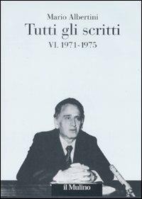 Tutti gli scritti. Vol. 6: 1971-1975. - Mario Albertini - Libro Il Mulino 2008, Opere di Mario Albertini | Libraccio.it