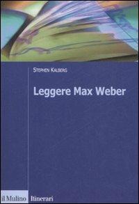 Leggere Max Weber - Stephen Kalberg - Libro Il Mulino 2008, Itinerari. Sociologia | Libraccio.it