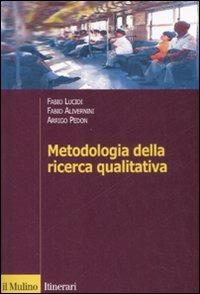 Metodologia della ricerca qualitativa - Fabio Alivernini, Fabio Lucidi, Arrigo Pedon - Libro Il Mulino 2008, Itinerari. Psicologia | Libraccio.it