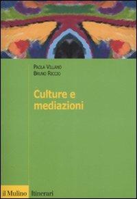 Culture e mediazioni - Paola Villano, Bruno Riccio - Libro Il Mulino 2008, Itinerari. Psicologia | Libraccio.it