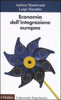 Economia dell'integrazione europea - Andrea Mantovani, Luigi Marattin - Libro Il Mulino 2008, Universale paperbacks Il Mulino | Libraccio.it