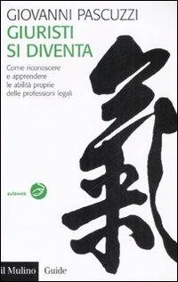 Giuristi si diventa. Come riconoscere e apprendere le abilità proprie delle professioni legali - Giovanni Pascuzzi - Libro Il Mulino 2008, Guide | Libraccio.it