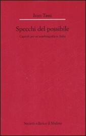 Gli specchi del possibile. Capitoli per un'autobiografia in Italia