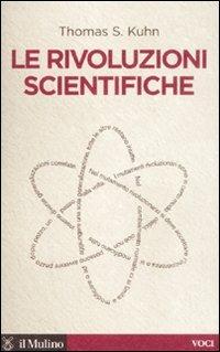 Le rivoluzioni scientifiche - Thomas S. Kuhn - Libro Il Mulino 2008, Voci | Libraccio.it