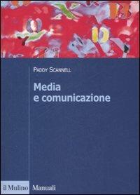 Media e comunicazione - Paddy Scannell - Libro Il Mulino 2008, Manuali. Sociologia | Libraccio.it