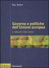 Governo e politiche dell'Unione europea. Vol. 2: Istituzioni e attori politici. - Neill Nugent - Libro Il Mulino 2008, Strumenti. Politica | Libraccio.it