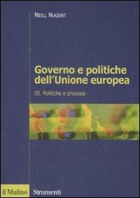 Governo e politiche dell'Unione europea. Vol. 3: Politiche e processi. - Neill Nugent - Libro Il Mulino 2008, Strumenti. Politica | Libraccio.it
